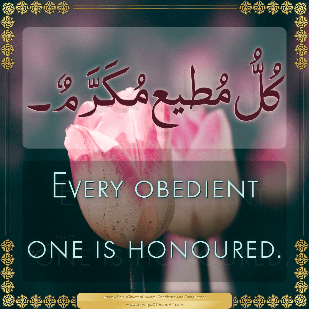 Every obedient one is honoured.